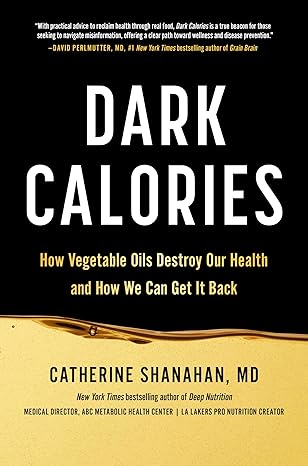 Book: Dark Calories, How vegetable oils destroy our health and how we can get it back